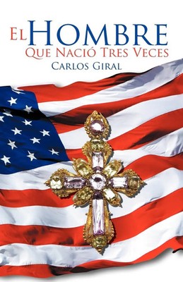 El Hombre Que Nacio Tres Veces Carlos Giral Taschenbuch Kartoniert / Broschiert