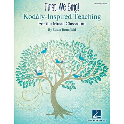 Hal Leonard First, We Sing!  Kodaly-Inspired Teaching for the Music Classroom