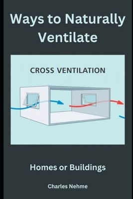 Ways to Naturally Ventilate Homes or Buildings by Charles Nehme Paperback Book