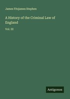 James Fitzjames Stephen | A History Of The Criminal Law Of England | Taschenbuch