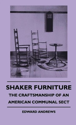 Edward Andrews | Shaker Furniture - The Craftsmanship Of An American Communal...
