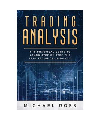 Trading Analysis: The Practical Guide to Learn Step by Step the REAL Technical A