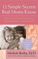 12 Simple Secrets Real Moms Know: Getting Back to Basics and Raising Hap - GOOD