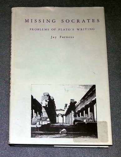 Missing Socrates - Problems of Plato's Writing by Jay Farness (HC)