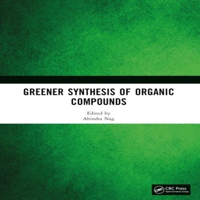 Greener Synthesis of Organic Compounds Taylor Francis Ltd (Sales)