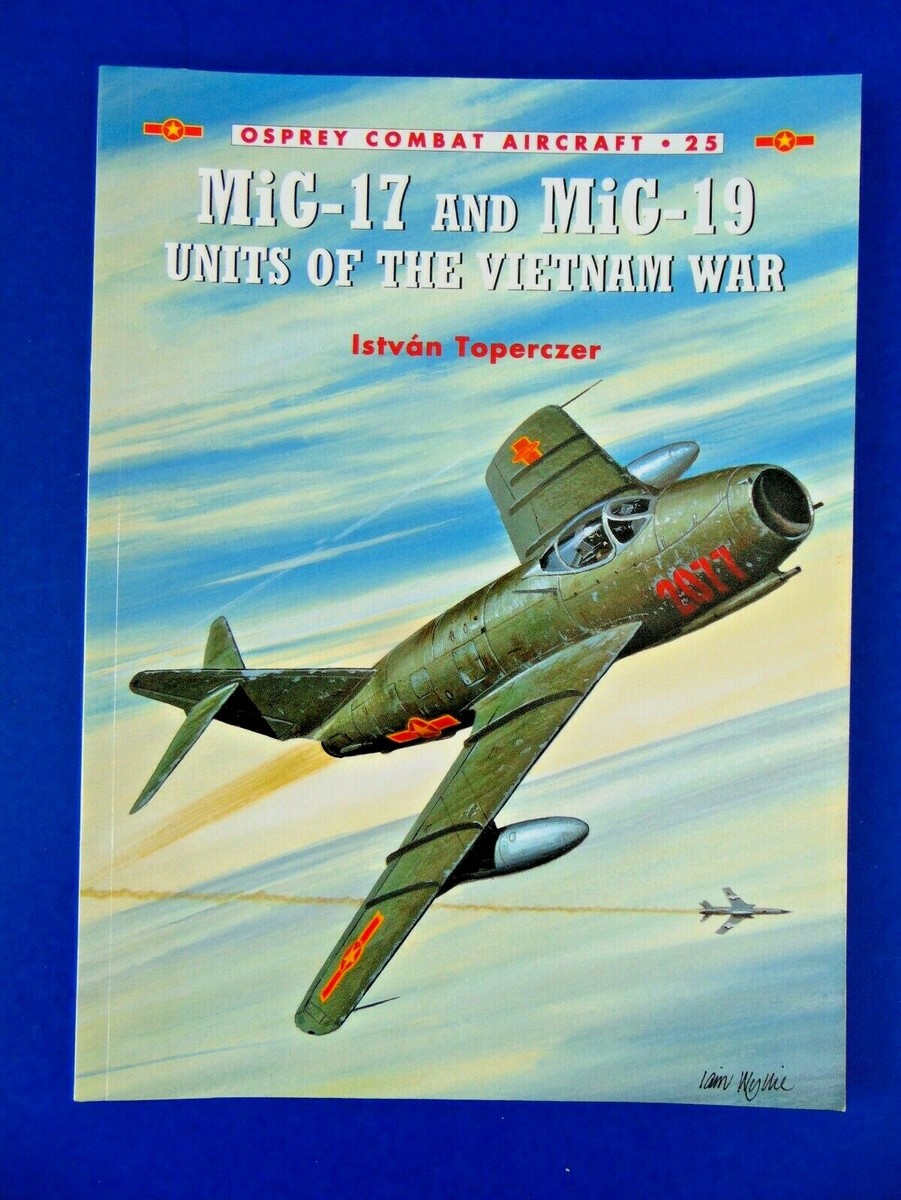 MiG-17 AND MiG-19 UNITS OF THE VIETNAM WAR by Istvan Toperczer