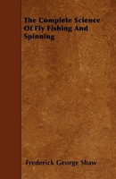 The Complete Science Of Fly Fishing And Spinning | Frederick George Shaw | Buch
