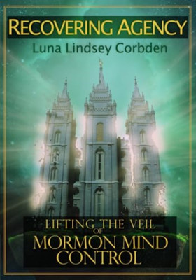 Recovering Agency: Lifting the Veil of Mormon Mind Cont - Paperback NEW Luna Lin