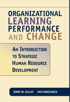 Organizational Learning, Performance, and Change: An Introduction to Strategic H