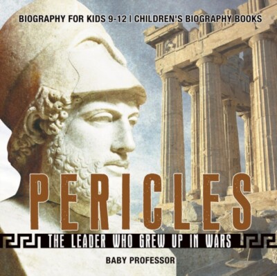 Baby Professor - Pericles  The Leader Who Grew Up in Wars - Biography  - X555z