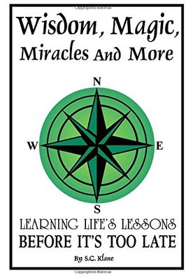 Wisdom, Magic, Miracles and More: Learning Life's Lessons Before It's Too La...