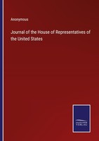 Journal Of The House Of Representatives Of The United States Anonymous
