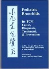 PEDIATRIC BRONCHITIS: ITS TCM CAUSE, DIAGNOSIS, TREATMENT By Xiao Shu-gin