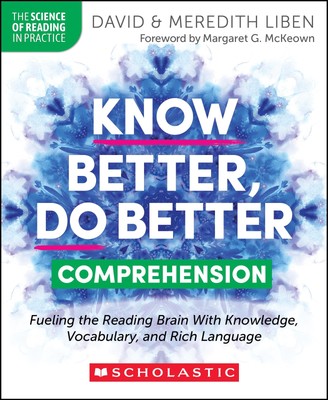 Know Better, Do Better: Comprehension: Fueling the Reading Brain With Knowledge,