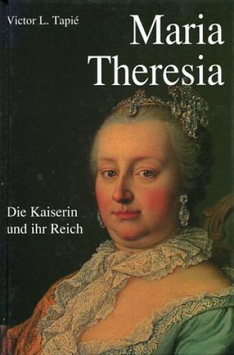 Maria Theresia die Kaiserin und ihr Reich Tapie, Victor-Lucien: