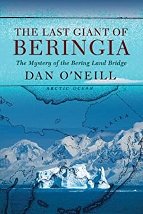 The Last Giant of Beringia The Mystery of the Bering Land Bridg