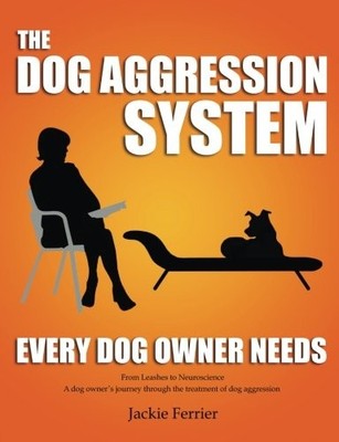 THE DOG AGGRESSION SYSTEM EVERY DOG OWNER NEEDS By Jackie Ferrier **BRAND NEW**