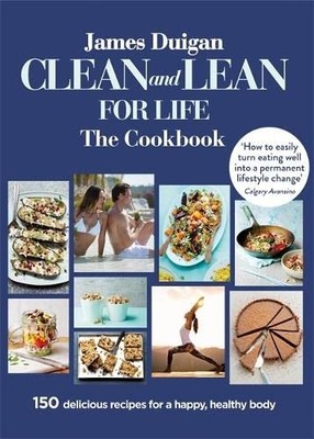 Clean and Lean for Life: The Cookbook,James Duigan
