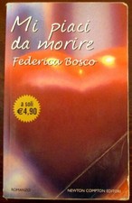 Mi piaci da morire,Federica Bosco  ,Newton Compton,2009