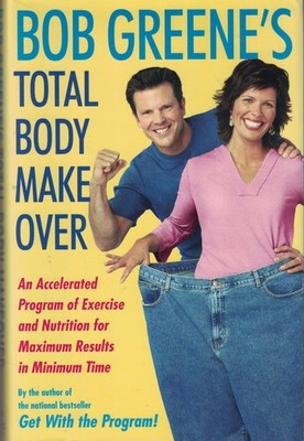 Bob Greene's Total Body Makeover: An Accelerated Program of Exercise and Nut...