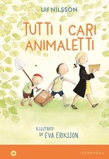 Eva Eriksson Ulf Nilsson Laura Ca Tutti i cari animaletti. Ediz. a c (Hardback)