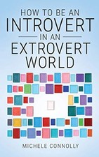 HOW TO BE AN INTROVERT IN AN EXTROVERT WORLD By Michele Connolly Mint Condition