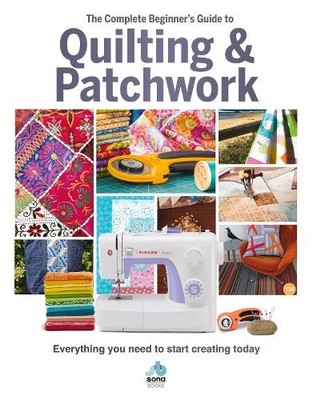 Sona Books The The Complete Beginner's Guide to Quilting and Patchwor (Hardback)