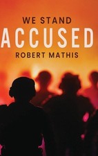 We Stand Accused by Robert Mathis Hardcover Book