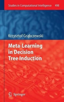 Meta-Learning in Decision Tree Induction by Krzysztof Gr?bczewski (English) Hard