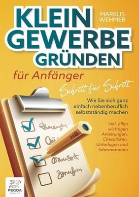 Kleingewerbe grnden fr Anfnger - Schritt fr Schritt: Wie Sie sich ganz einfach n