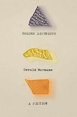 Border Districts: A Fiction - Hardcover, by Murnane Gerald - Very Good b
