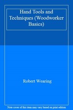 Woodworker Basics: Hand Tools and Techniques By Robert Wearing
