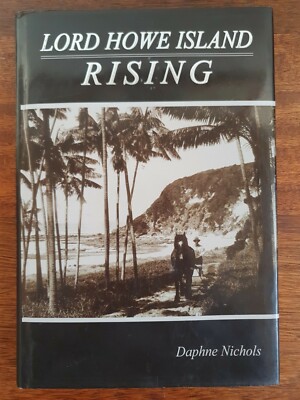 Lord Howe Island Rising By Daphne Nichols, 2006 1st Edition Hardcover Signed VGC