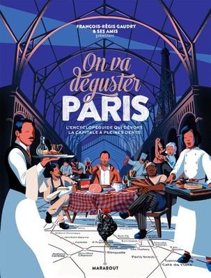 On va déguster Paris: L'encyclopéguide qui dévore la capitale à pleines ...