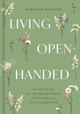 Living Open-Handed: Devotions for Surrendering Control and Finding Joy in th...