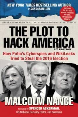 The Plot to Hack America: How PutinÂ?s Cyberspies and WikiLeaks Trie - VERY GOOD