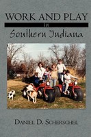 Daniel D. Scherschel | Work And Play In Southern Indiana | Taschenbuch (2009)