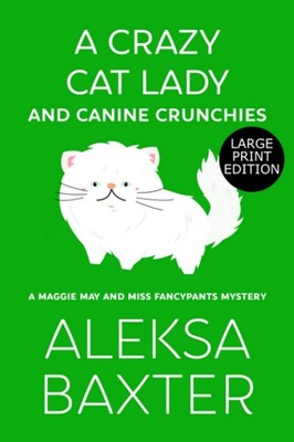 A Crazy Cat Lady and Canine Crunchies: Large Print Edition (A Maggie May and...