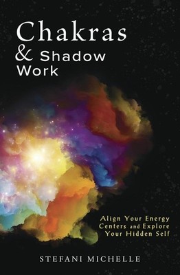 Chakras & Shadow Work: Align Your Energy Centers and Explore Your Hidden Self, M