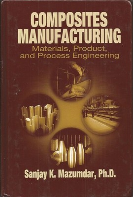 Composites Manufacturing: Materials, Product, and Process Engineering GOOD