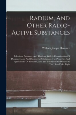 Hammer - Radium And Other Radio-active Substances  Polonium Actinium - X555z