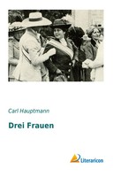 Carl Hauptmann | Drei Frauen | Taschenbuch | Deutsch (2016) | 56 S.