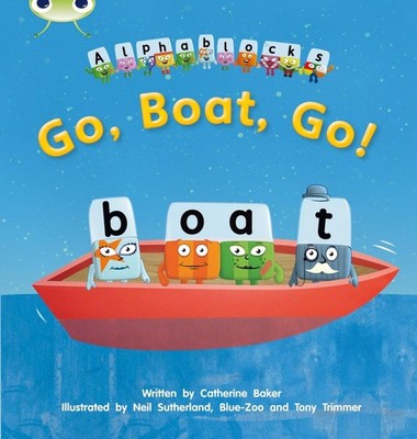 Bug Club Phonics - Phase 3 Unit 9: Alphablocks Go, Boat, Go! 1 Edition by Cather