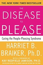 The Disease to Please: Curing the People-Pleasing Syndrome by Harriet B. Braike