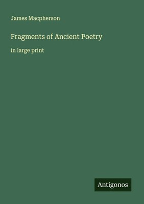 Fragments of Ancient Poetry in large print James Macpherson Taschenbuch Englisch