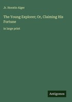 Jr. Horatio Alger | The Young Explorer; Or, Claiming His Fortune | Buch (2025)