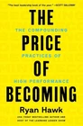 The Price of Becoming: The Compounding Practices of High Performance by Ryan Haw