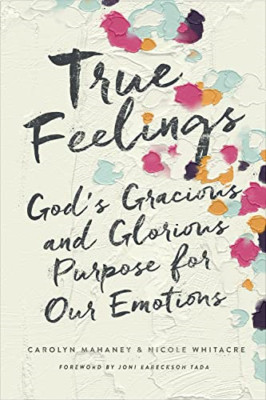 True Feelings: God's Gracious and Glorious Purpose for  - Paperback NEW Mahaney,