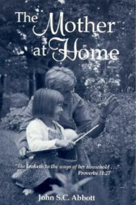 THE MOTHER AT HOME By John S. C. Abbott *Excellent Condition*