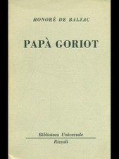 PAPA' GORIOT PRIMA EDIZIONE  DE BALZAC HONORE' RIZZOLI 1950